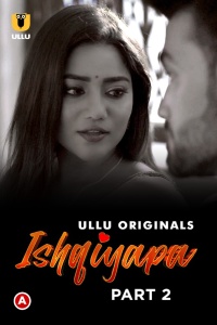 Download Ishqiyapa – Part 2 (2022) Ullu Originals Hindi Hot Web Series 720p WEB-DL || E05 [170MB] || E06 [160MB] || E07 [160MB]